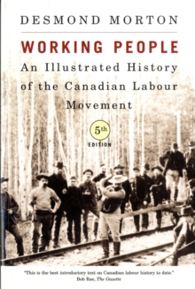 Working People, Fourth Edition : An Illustrated History of the Canadian Labour Movement, Paperback Book Working People, Fourth Edition : An Illustrated History of the Canadian Labour Movement, Paperback Book