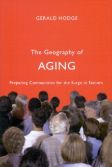 The Geography of Aging : Preparing Communities for the Surge in Seniors, Paperback / softback Book The Geography of Aging : Preparing Communities for the Surge in Seniors, Paperback / softback Book