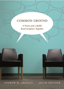Common Ground : A Priest and a Rabbi Read Scripture Together, Paperback / softback Book Common Ground : A Priest and a Rabbi Read Scripture Together, Paperback / softback Book