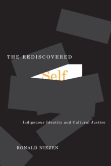 The Rediscovered Self : Indigenous Identity and Cultural Justice, Paperback / softback Book The Rediscovered Self : Indigenous Identity and Cultural Justice, Paperback / softback Book