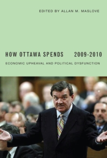 How Ottawa Spends, 2009-2010 : Economic Upheaval and Political Dysfunction, Paperback / softback Book How Ottawa Spends, 2009-2010 : Economic Upheaval and Political Dysfunction, Paperback / softback Book
