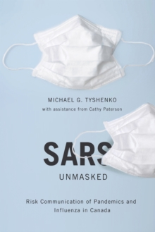 SARS Unmasked : Risk Communication of Pandemics and Influenza in Canada, Paperback / softback Book SARS Unmasked : Risk Communication of Pandemics and Influenza in Canada, Paperback / softback Book