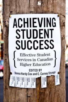 Achieving Student Success : Effective Student Services in Canadian Higher Education, Paperback / softback Book Achieving Student Success : Effective Student Services in Canadian Higher Education, Paperback / softback Book