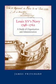 Louis XV's Navy, 1748-1762 : A Study of Organization and Administration, Paperback / softback Book Louis XV's Navy, 1748-1762 : A Study of Organization and Administration, Paperback / softback Book