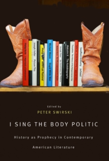 I Sing the Body Politic : History as Prophecy in Contemporary American Literature, Paperback / softback Book I Sing the Body Politic : History as Prophecy in Contemporary American Literature, Paperback / softback Book