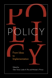 Policy : From Ideas to Implementation, In Honour of Professor G. Bruce Doern, Paperback / softback Book Policy : From Ideas to Implementation, In Honour of Professor G. Bruce Doern, Paperback / softback Book