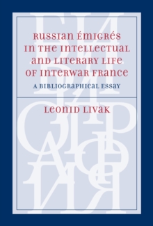 Russian Emigres in the Intellectual and Literary Life of Inter-War France : A Bibliographical Essay, Hardback Book Russian Emigres in the Intellectual and Literary Life of Inter-War France : A Bibliographical Essay, Hardback Book