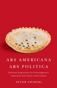 Ars Americana, Ars Politica : Partisan Expression in Contemporary American Literature and Culture, Paperback / softback Book Ars Americana, Ars Politica : Partisan Expression in Contemporary American Literature and Culture, Paperback / softback Book