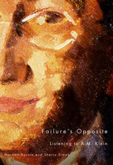 Failure's Opposite : Listening to A.M. Klein, Hardback Book Failure's Opposite : Listening to A.M. Klein, Hardback Book