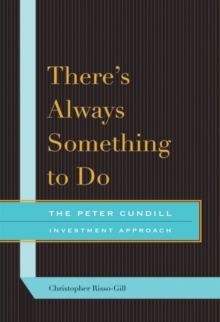 There's Always Something to Do : The Peter Cundill Investment Approach, Paperback / softback Book There's Always Something to Do : The Peter Cundill Investment Approach, Paperback / softback Book