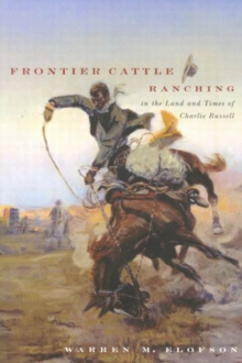 Frontier Cattle Ranching in the Land and Times of Charlie Russell, Paperback Book Frontier Cattle Ranching in the Land and Times of Charlie Russell, Paperback Book