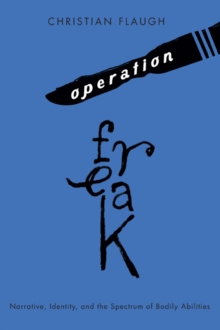 Operation Freak : Narrative, Identity, and the Spectrum of Bodily Abilities