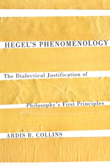 Hegel's Phenomenology : The Dialectical Justification of Philosophy's First Principles, Hardback Book Hegel's Phenomenology : The Dialectical Justification of Philosophy's First Principles, Hardback Book