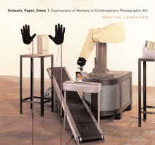 Scissors, Paper, Stone : Expressions of Memory in Contemporary Photographic Art, Paperback / softback Book Scissors, Paper, Stone : Expressions of Memory in Contemporary Photographic Art, Paperback / softback Book