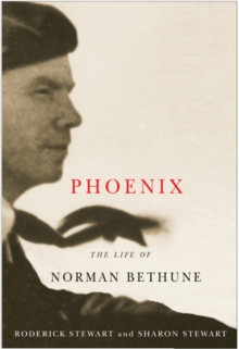 Phoenix : The Life of Norman Bethune, Paperback / softback Book Phoenix : The Life of Norman Bethune, Paperback / softback Book