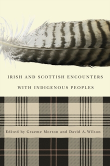 Irish and Scottish Encounters with Indigenous Peoples : Canada, the United States, New Zealand, and Australia, Paperback / softback Book Irish and Scottish Encounters with Indigenous Peoples : Canada, the United States, New Zealand, and Australia, Paperback / softback Book