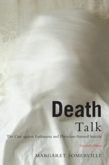 Death Talk : The Case Against Euthanasia and Physician-Assisted Suicide, Second Edition, Paperback / softback Book Death Talk : The Case Against Euthanasia and Physician-Assisted Suicide, Second Edition, Paperback / softback Book