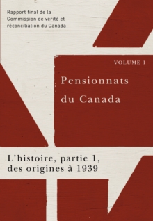 Pensionnats du Canada : L'histoire, partie 1, des origines a 1939 : Rapport final de la Commission de verite et reconciliation du Canada, Volume I, Paperback Book Pensionnats du Canada : L'histoire, partie 1, des origines a 1939 : Rapport final de la Commission de verite et reconciliation du Canada, Volume I, Paperback Book