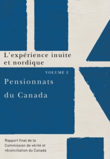 Pensionnats du Canada : L'experience inuite et nordique : Rapport final de la Commission de verite et reconciliation du Canada, Volume 2, Paperback Book Pensionnats du Canada : L'experience inuite et nordique : Rapport final de la Commission de verite et reconciliation du Canada, Volume 2, Paperback Book
