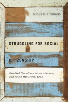 Struggling for Social Citizenship : Disabled Canadians, Income Security, and Prime Ministerial Eras, Paperback Book Struggling for Social Citizenship : Disabled Canadians, Income Security, and Prime Ministerial Eras, Paperback Book