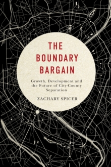 The Boundary Bargain : Growth, Development, and the Future of City-County Separation, Paperback Book The Boundary Bargain : Growth, Development, and the Future of City-County Separation, Paperback Book