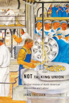 Not Talking Union : An Oral History of North American Mennonites and Labour, Hardback Book Not Talking Union : An Oral History of North American Mennonites and Labour, Hardback Book