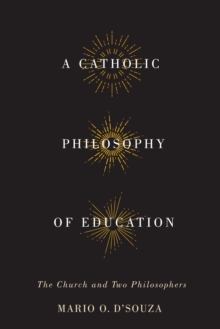 A Catholic Philosophy of Education : The Church and Two Philosophers, Hardback Book A Catholic Philosophy of Education : The Church and Two Philosophers, Hardback Book