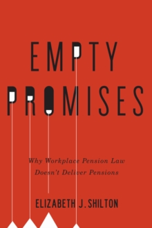 Empty Promises : Why Workplace Pension Law Doesn't Deliver Pensions, Hardback Book Empty Promises : Why Workplace Pension Law Doesn't Deliver Pensions, Hardback Book