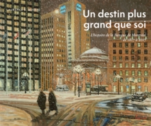 Un Destin Plus Grand Que Soi : L'Histoire de la Banque de Montreal de 1817 a 2017, Hardback Book Un Destin Plus Grand Que Soi : L'Histoire de la Banque de Montreal de 1817 a 2017, Hardback Book