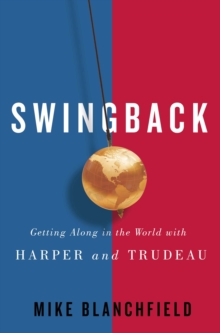 Swingback : Getting Along in the World with Harper and Trudeau