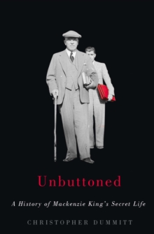 Unbuttoned : A History of Mackenzie King's Secret Life