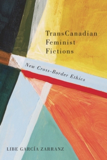 TransCanadian Feminist Fictions : New Cross-Border Ethics