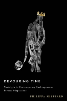 Devouring Time : Nostalgia in Contemporary Shakespearean Screen Adaptations