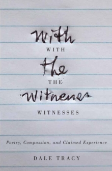 With the Witnesses : Poetry, Compassion, and Claimed Experience