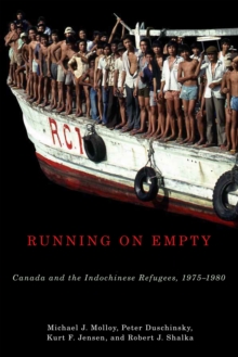 Running on Empty : Canada and the Indochinese Refugees, 1975-1980