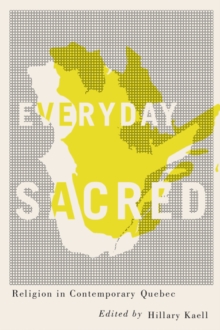Everyday Sacred : Religion in Contemporary Quebec, Hardback Book Everyday Sacred : Religion in Contemporary Quebec, Hardback Book