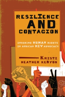 Resilience and Contagion : Invoking Human Rights in African HIV Advocacy, Paperback / softback Book Resilience and Contagion : Invoking Human Rights in African HIV Advocacy, Paperback / softback Book