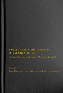 Toward Equity and Inclusion in Canadian Cities : Lessons from Critical Praxis-Oriented Research, Hardback Book Toward Equity and Inclusion in Canadian Cities : Lessons from Critical Praxis-Oriented Research, Hardback Book