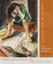 Canadian Painters in a Modern World, 1925-1955 : Writings and Reconsiderations, Paperback / softback Book Canadian Painters in a Modern World, 1925-1955 : Writings and Reconsiderations, Paperback / softback Book