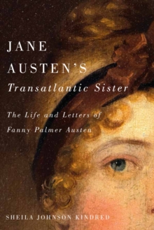 Jane Austen's Transatlantic Sister : The Life and Letters of Fanny Palmer Austen, Hardback Book Jane Austen's Transatlantic Sister : The Life and Letters of Fanny Palmer Austen, Hardback Book