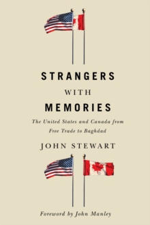 Strangers with Memories : The United States and Canada from Free Trade to Baghdad, Hardback Book Strangers with Memories : The United States and Canada from Free Trade to Baghdad, Hardback Book