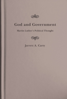 God and Government : Martin Luther's Political Thought, Hardback Book God and Government : Martin Luther's Political Thought, Hardback Book