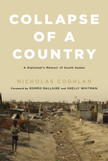 Collapse of a Country : A Diplomat's Memoir of South Sudan