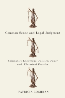 Common Sense and Legal Judgment : Community Knowledge, Political Power, and Rhetorical Practice