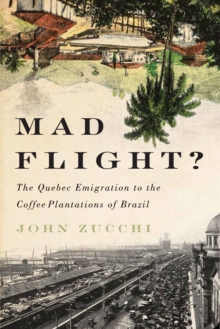 Mad Flight? : The Quebec Emigration to the Coffee Plantations of Brazil