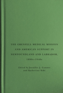 The Grenfell Medical Mission and American Support in Newfoundland and Labrador, 1890s-1940s, Hardback Book The Grenfell Medical Mission and American Support in Newfoundland and Labrador, 1890s-1940s, Hardback Book
