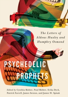 Psychedelic Prophets : The Letters of Aldous Huxley and Humphry Osmond, Hardback Book Psychedelic Prophets : The Letters of Aldous Huxley and Humphry Osmond, Hardback Book