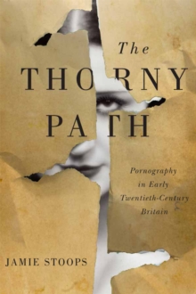 The Thorny Path : Pornography in Early Twentieth-Century Britain