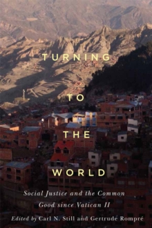 Turning to the World : Social Justice and the Common Good since Vatican II, Paperback / softback Book Turning to the World : Social Justice and the Common Good since Vatican II, Paperback / softback Book