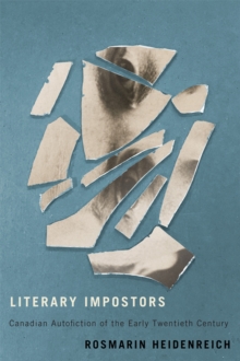 Literary Impostors : Canadian Autofiction of the Early Twentieth Century